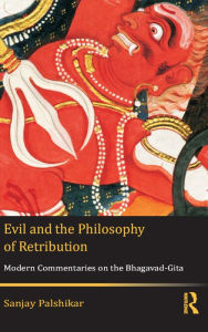 Title: Evil and the Philosophy of Retribution: Modern Commentaries on the Bhagavad-Gita, Author: Sanjay Palshikar