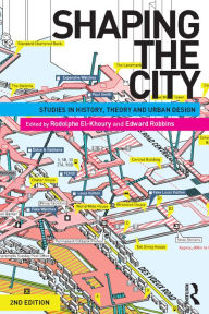 Title: Shaping the City: Studies in History, Theory and Urban Design, Author: Rodolphe El-Khoury