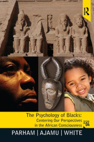 Title: Psychology of Blacks: Centering Our Perspectives in the African Consciousness, Author: Thomas A Parham