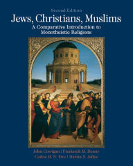 Title: Jews, Christians, Muslims: A Comparative Introduction to Monotheistic Religions, Author: John Corrigan