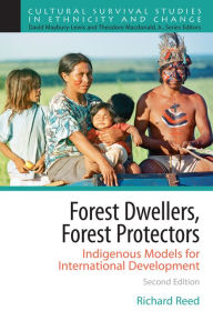 Title: Forest Dwellers, Forest Protectors: Indigenous Models for International Development, Author: Richard Reed