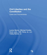 Title: Civil Liberties and the Constitution: Cases and Commentaries, Author: Lucius Barker