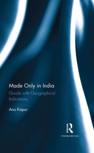 Title: Made Only in India: Goods with Geographical Indications, Author: Anu Kapur