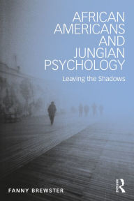 Title: African Americans and Jungian Psychology: Leaving the Shadows, Author: Fanny Brewster