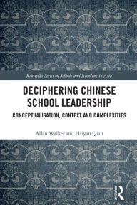 Title: Deciphering Chinese School Leadership: Conceptualisation, Context and Complexities, Author: Allan Walker