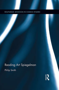 Title: Reading Art Spiegelman, Author: Philip Smith