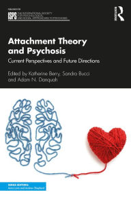 Title: Attachment Theory and Psychosis: Current Perspectives and Future Directions, Author: Katherine Berry