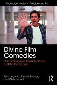 Title: Divine Film Comedies: Biblical Narratives, Film Sub-Genres, and the Comic Spirit, Author: Terry Lindvall