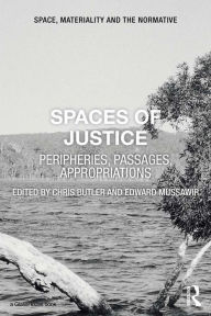 Title: Spaces of Justice: Peripheries, Passages, Appropriations, Author: Chris Butler