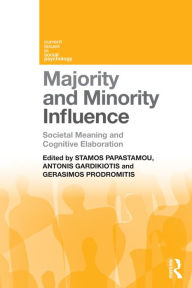 Title: Majority and Minority Influence: Societal Meaning and Cognitive Elaboration, Author: Stamos Papastamou