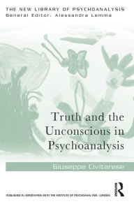 Title: Truth and the Unconscious in Psychoanalysis, Author: Giuseppe Civitarese