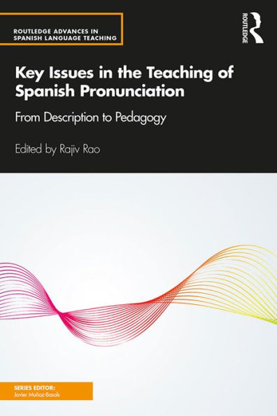 Key Issues in the Teaching of Spanish Pronunciation: From Description to Pedagogy