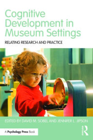 Title: Cognitive Development in Museum Settings: Relating Research and Practice, Author: David M. Sobel