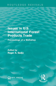 Title: Issues in U.S International Forest Products Trade: Proceedings of a Workshop, Author: Roger A. Sedjo