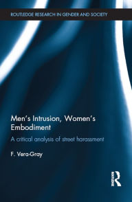 Title: Men's Intrusion, Women's Embodiment: A critical analysis of street harassment, Author: Fiona Vera-Gray