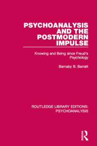 Title: Psychoanalysis and the Postmodern Impulse: Knowing and Being since Freud's Psychology, Author: Barnaby B. Barratt