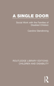 Title: A Single Door: Social Work with the Families of Disabled Children, Author: Caroline Glendinning