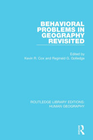 Title: Behavioral Problems in Geography Revisited, Author: Kevin R Cox