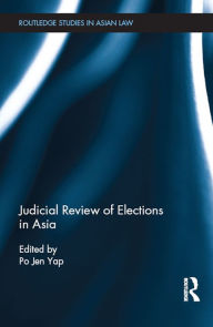 Title: Judicial Review of Elections in Asia, Author: Po Jen Yap