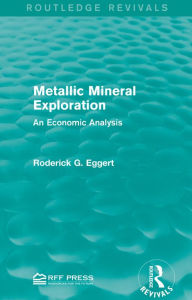 Title: Metallic Mineral Exploration: An Economic Analysis, Author: Roderick G. Eggert