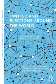 Title: Twitter and Elections Around the World: Campaigning in 140 Characters or Less, Author: Richard Davis