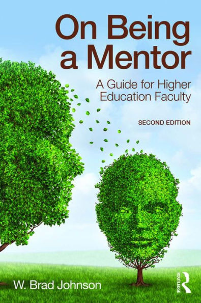 On Being a Mentor: A Guide for Higher Education Faculty, Second Edition