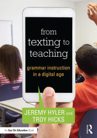 Title: From Texting to Teaching: Grammar Instruction in a Digital Age, Author: Jeremy Hyler