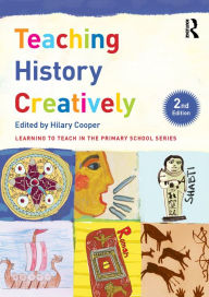 Title: Teaching History Creatively, Author: Hilary Cooper