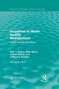 Title: Incentives in Water Quality Management: France and the Ruhr Area, Author: Blair T. Bower