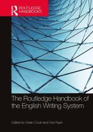 Title: The Routledge Handbook of the English Writing System, Author: Vivian Cook