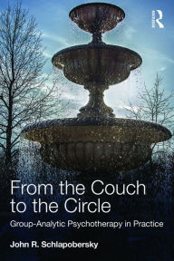 Title: From the Couch to the Circle: Group-Analytic Psychotherapy in Practice, Author: John Schlapobersky