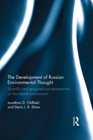 Title: The Development of Russian Environmental Thought: Scientific and Geographical Perspectives on the Natural Environment, Author: Jonathan Oldfield