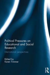 Title: Political Pressures on Educational and Social Research: International perspectives, Author: Karen Trimmer