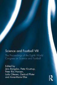 Title: Science and Football VIII: The Proceedings of the Eighth World Congress on Science and Football, Author: Jens Bangsbo