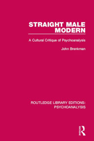 Title: Straight Male Modern: A Cultural Critique of Psychoanalysis, Author: John Brenkman