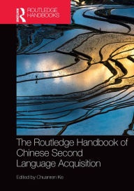 Title: The Routledge Handbook of Chinese Second Language Acquisition, Author: Chuanren Ke