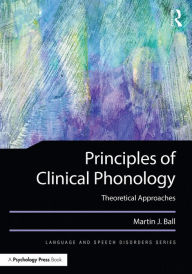 Title: Principles of Clinical Phonology: Theoretical Approaches, Author: Martin J. Ball