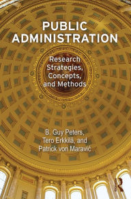 Title: Public Administration: Research Strategies, Concepts, and Methods, Author: B Guy Peters