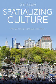 Title: Spatializing Culture: The Ethnography of Space and Place, Author: Setha Low