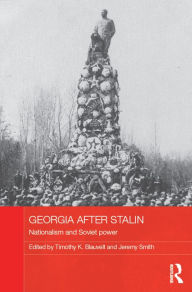 Title: Georgia after Stalin: Nationalism and Soviet power, Author: Timothy K. Blauvelt