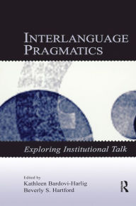 Title: Interlanguage Pragmatics: Exploring Institutional Talk, Author: Kathleen Bardovi-Harlig