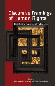 Title: Discursive Framings of Human Rights: Negotiating Agency and Victimhood, Author: Karen-Margrethe Simonsen