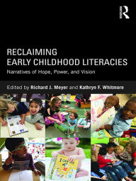 Title: Reclaiming Early Childhood Literacies: Narratives of Hope, Power, and Vision, Author: Richard J Meyer