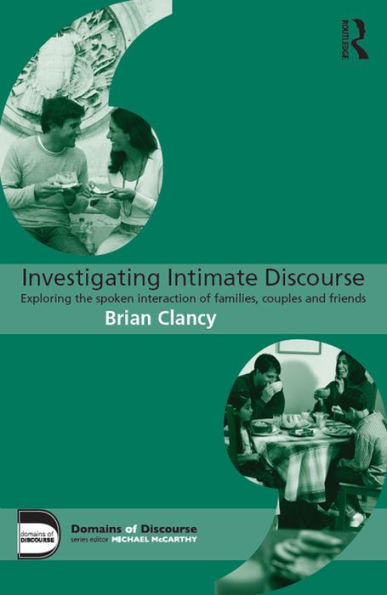 Investigating Intimate Discourse: Exploring the spoken interaction of families, couples and friends