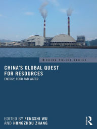 Title: China's Global Quest for Resources: Energy, Food and Water, Author: Fengshi Wu