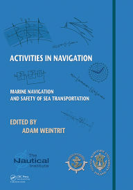 Title: Activities in Navigation: Marine Navigation and Safety of Sea Transportation, Author: Adam Weintrit