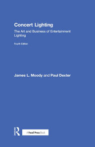 Title: Concert Lighting: The Art and Business of Entertainment Lighting, Author: James Moody