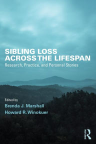 Title: Sibling Loss Across the Lifespan: Research, Practice, and Personal Stories, Author: Brenda J. Marshall