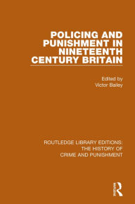 Title: Policing and Punishment in Nineteenth Century Britain, Author: Victor Bailey