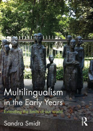 Title: Multilingualism in the Early Years: Extending the limits of our world, Author: Sandra Smidt